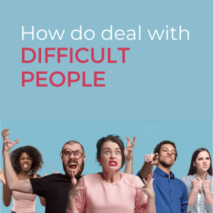How to Deal with Difficult People