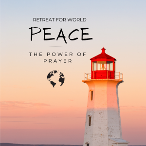 Retreat for World Peace: The Power of Prayer